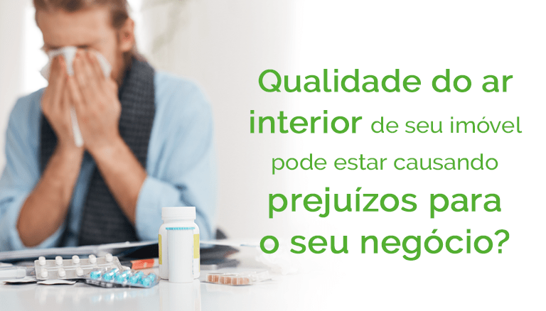 Read more about the article Você sabia que a qualidade do ar interior de seu imóvel pode estar causando prejuízos para o seu negócio?